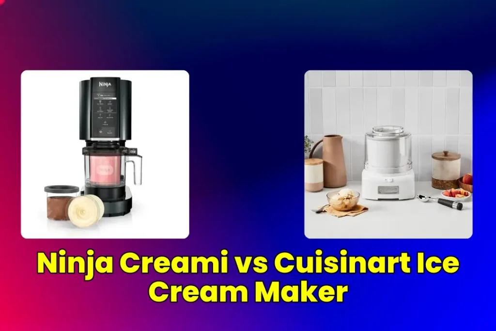 Ninja Creami vs Cuisinart Ice Cream Maker