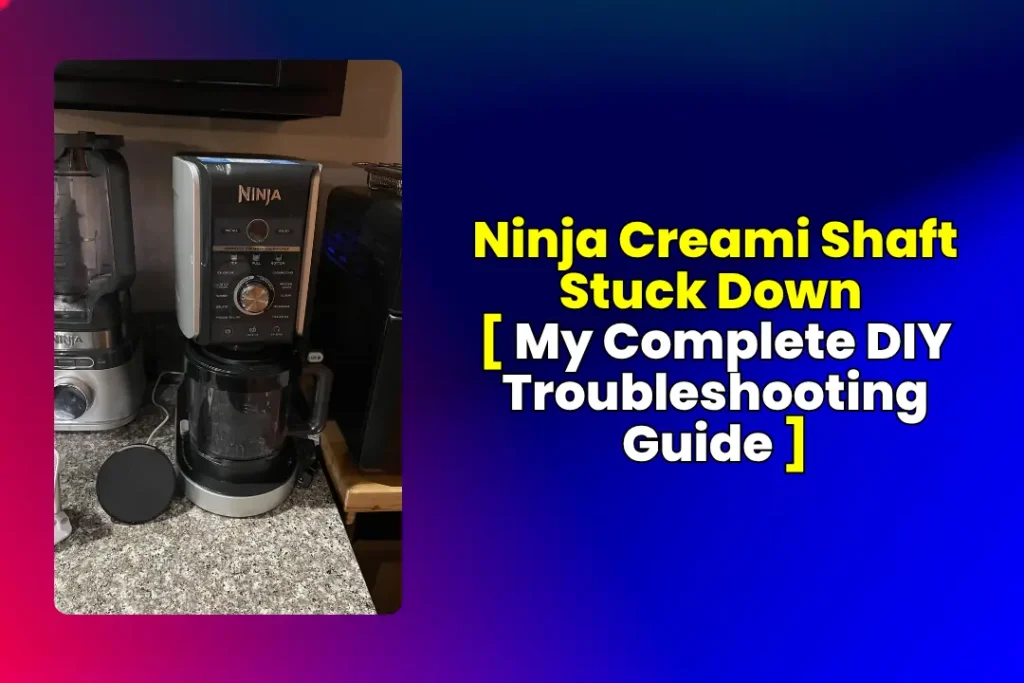 Ninja Creami Shaft Stuck Down